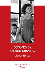 Seduced By Second Chances (Dynasties: Secrets of the A-List, Book 3) (Mills & Boon Desire)