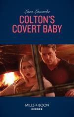 Colton's Covert Baby (The Coltons of Roaring Springs, Book 6) (Mills & Boon Heroes)