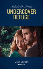 Undercover Refuge (Mills & Boon Heroes) (Undercover Justice, Book 4)
