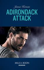 Adirondack Attack (Mills & Boon Heroes) (Protectors at Heart, Book 2)