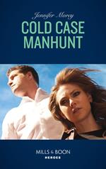 Cold Case Manhunt (Mills & Boon Heroes) (Cavanaugh Justice, Book 9)