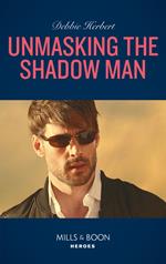 Unmasking The Shadow Man (The Coltons of Roaring Springs, Book 10) (Mills & Boon Heroes)