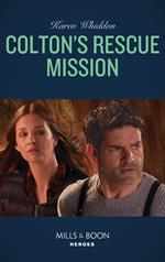 Colton's Rescue Mission (The Coltons of Roaring Springs, Book 12) (Mills & Boon Heroes)