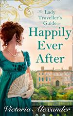 Lady Traveller's Guide To Happily Ever After (Lady Travelers Society, Book 4)