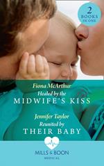 Healed By The Midwife's Kiss: Healed by the Midwife's Kiss (The Midwives of Lighthouse Bay) / Reunited by Their Baby (Mills & Boon Medical)