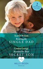 Resisting The Single Dad: Resisting the Single Dad / Reunited by Their Secret Son (Mills & Boon Medical)