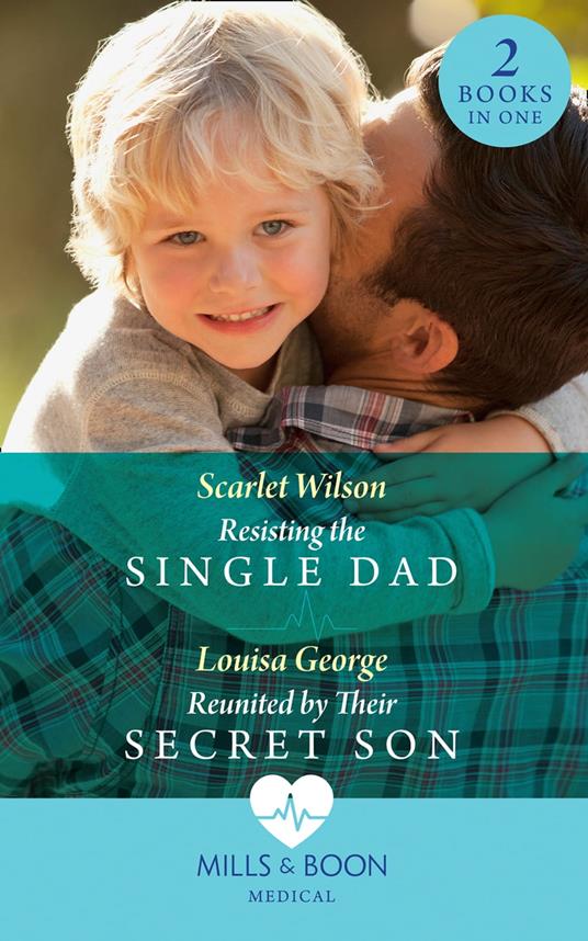 Resisting The Single Dad / Reunited By Their Secret Son: Resisting the Single Dad / Reunited by Their Secret Son (Mills & Boon Medical)