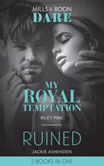 My Royal Temptation / Ruined: My Royal Temptation (Arrogant Heirs) / Ruined (The Knights of Ruin) (Mills & Boon Dare)