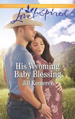 His Wyoming Baby Blessing (Wyoming Cowboys, Book 4) (Mills & Boon Love Inspired)