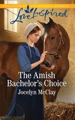 The Amish Bachelor's Choice (Mills & Boon Love Inspired)