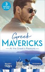 Greek Mavericks: At The Greek's Pleasure: The Greek's Nine-Month Redemption (One Night With Consequences) / A Diamond Deal with the Greek / Illicit Night with the Greek