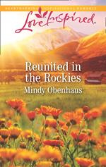 Reunited In The Rockies (Mills & Boon Love Inspired) (Rocky Mountain Heroes, Book 4)