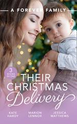 A Forever Family: Their Christmas Delivery: Her Festive Doorstep Baby / Meant-To-Be Family / The Child Who Rescued Christmas