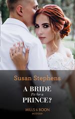 A Bride Fit For A Prince? (Mills & Boon Modern)