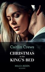 Christmas In The King's Bed (Mills & Boon Modern) (Royal Christmas Weddings, Book 1)