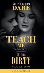 Teach Me / Getting Dirty: Teach Me (Filthy Rich Billionaires) / Getting Dirty (Mills & Boon Dare)