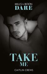 Take Me (Mills & Boon Dare) (Filthy Rich Billionaires, Book 2)