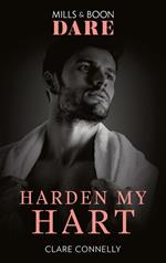Harden My Hart (Mills & Boon Dare) (The Notorious Harts, Book 3)