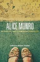 Alice Munro: 'Hateship, Friendship, Courtship, Loveship, Marriage', 'Runaway', 'Dear Life' - Robert Thacker - cover