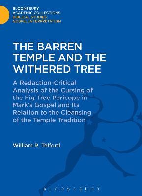 The Barren Temple and the Withered Tree: A Redaction-Critical Analysis of the Cursing of the Fig-Tree Pericope in Mark's Gospel and Its Relation to the Cleansing of the Temple Tradition - William Telford - cover