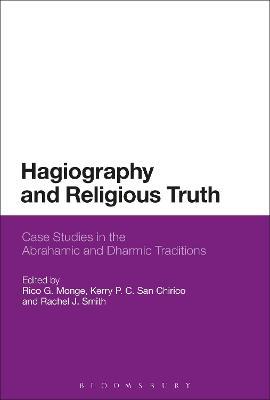 Hagiography and Religious Truth: Case Studies in the Abrahamic and Dharmic Traditions - cover