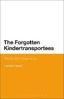 The Forgotten Kindertransportees: The Scottish Experience - Frances Williams - cover
