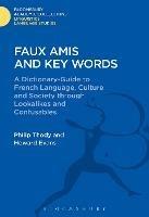 Faux Amis and Key Words: A Dictionary-Guide to French Life and Language through Lookalikes and Confusables - Philip Thody,Howard Evans,Gwilym Rees - cover