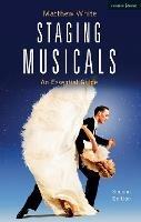 Staging Musicals: An Essential Guide - Matthew White - cover