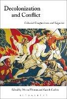 Decolonization and Conflict: Colonial Comparisons and Legacies - cover