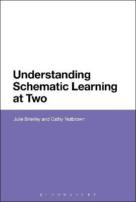 Understanding Schematic Learning at Two - Julie Brierley,Cathy Nutbrown - cover