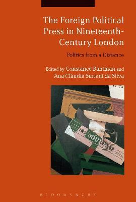 The Foreign Political Press in Nineteenth-Century London: Politics from a Distance - cover