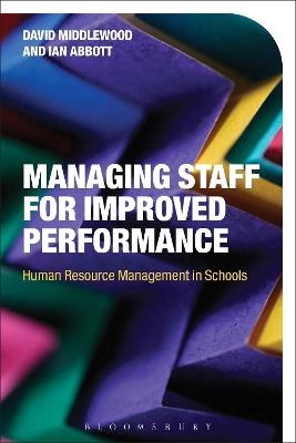 Managing Staff for Improved Performance: Human Resource Management in Schools - David Middlewood,Ian Abbott - cover