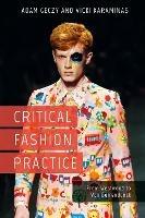 Critical Fashion Practice: From Westwood to Van Beirendonck - Adam Geczy,Vicki Karaminas - cover