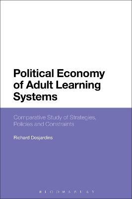 Political Economy of Adult Learning Systems: Comparative Study of Strategies, Policies and Constraints - Richard Desjardins - cover