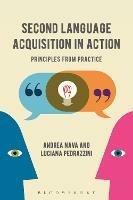 Second Language Acquisition in Action: Principles from Practice - Andrea Nava,Luciana Pedrazzini - cover