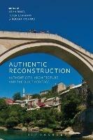 Authentic Reconstruction: Authenticity, Architecture and the Built Heritage - cover