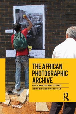 The African Photographic Archive: Research and Curatorial Strategies - cover