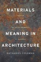Materials and Meaning in Architecture: Essays on the Bodily Experience of Buildings - Nathaniel Coleman - cover