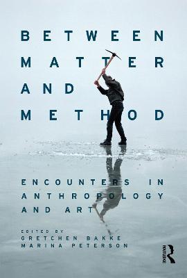 Between Matter and Method: Encounters In Anthropology and Art - cover