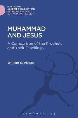 Muhammad and Jesus: A Comparison of the Prophets and Their Teachings - William E. Phipps - cover