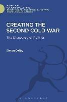 Creating the Second Cold War: The Discourse of Politics - Simon Dalby - cover