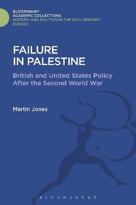 Failure in Palestine: British and United States Policy after the Second World War - Martin Jones - cover
