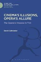 Cinema's Illusions, Opera's Allure: The Operatic Impulse in Film - David Schroeder - cover