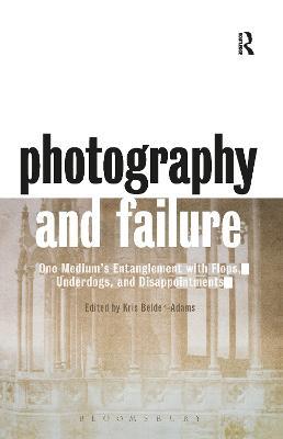 Photography and Failure: One Medium's Entanglement with Flops, Underdogs and Disappointments - cover