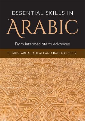 Essential Skills in Arabic: From Intermediate to Advanced - El Mustapha Lahlali,Radia Kesseiri - cover