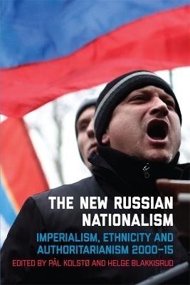 The New Russian Nationalism: Imperialism, Ethnicity and Authoritarianism 2000-2015 - cover