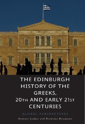 The Edinburgh History of the Greeks, 20th and Early 21st Centuries: Global Perspectives - Antonis Liakos,Nicholas Doumanis - cover