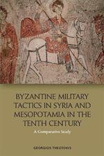 Byzantine Military Tactics in Syria and Mesopotamia in the 10th Century: A Comparative Study