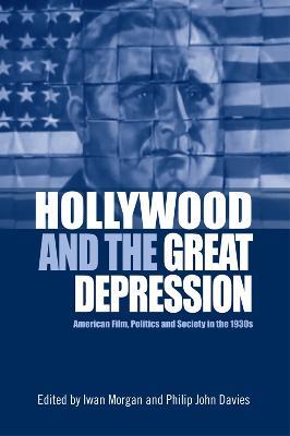 Hollywood and the Great Depression: American Film, Politics and Society in the 1930s - cover