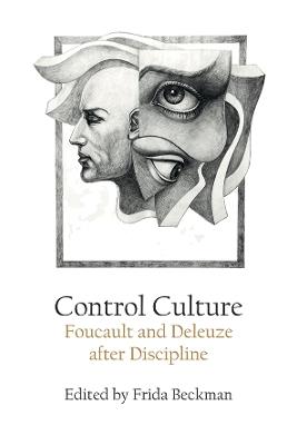 Control Culture: Foucault and Deleuze after Discipline - cover
